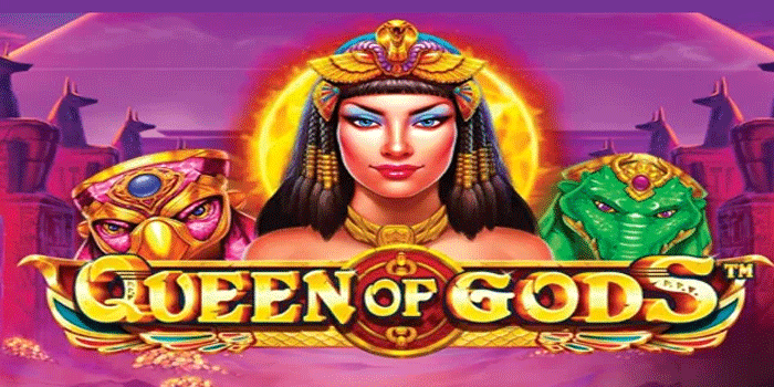 Cara Menang Besar Slot Queen Of Gods Setiap Hari