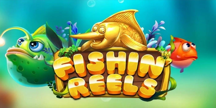 Panduan Bermain Slot Fishin Reels Penghasil Cuan Besar