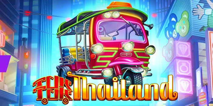 Tips Mudah Menemukan Jackpot Besar Slot Tuk Tuk Thailand